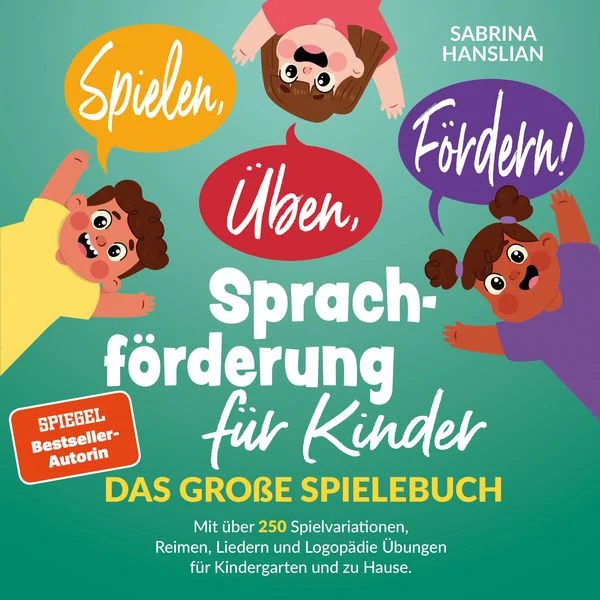 Spielen, Üben, Fördern! Sprachförderung für Kinder: Das große Spielebuch mit über 250 Spielvariationen